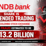 NDB Fraud at LKR 13.2 Billion – Direct Hit on Capital, Profits and Trust
