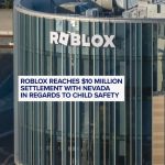 Roblox Agrees to $10 Million Settlement with Nevada Focused on Enhancing Child Safety Measures